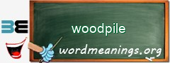 WordMeaning blackboard for woodpile